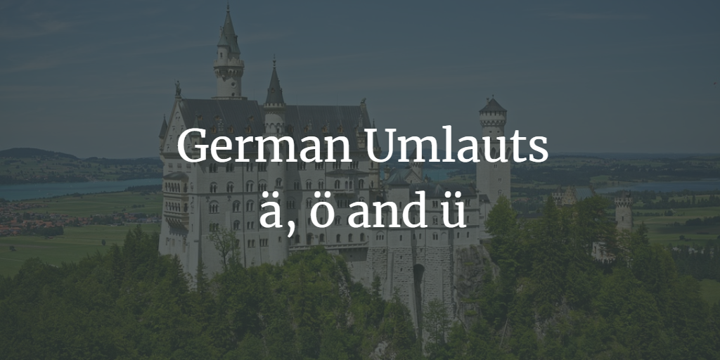 German Umlauts A O And U The 2020 German Language Guide